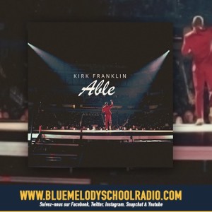 KIRK FRANKLIN SIGNE SON RETOUR AVEC « ABLE »