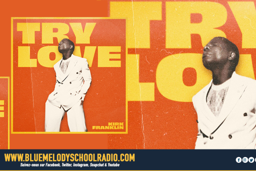 TRY LOVE - KIRK FRANKLIN, UN NOUVEAU TUBE !