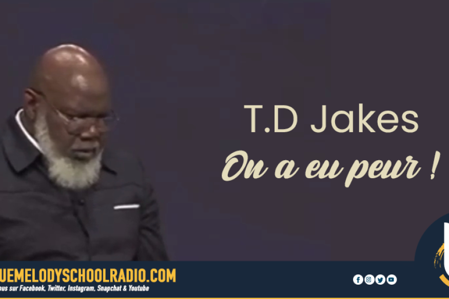 T.D. JAKES, ON A EU TRÈS PEUR !